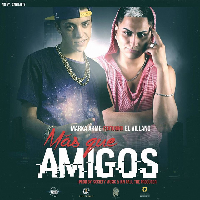 MAS QUE AMIGOS - MARKA AKME X EL VILLANO